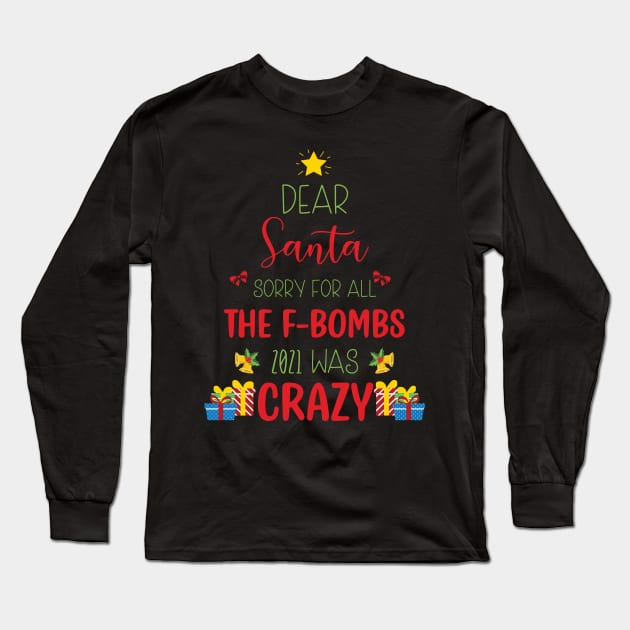 Dear Santa Sorry For All The F-Bombs 2021 was Crazy / Funny Dear Santa Christmas Tree Design Gift Long Sleeve T-Shirt by WassilArt